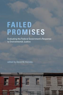 Failed Promises: Evaluating the Federal Government’s Response to Environmental Justice