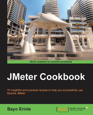 JMeter Cookbook: 70 Insightful and Practical Recipes to Help You Successfully Use Apache Jmeter