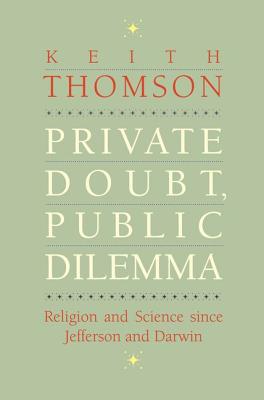 Private Doubt, Public Dilemma: Religion and Science since Jefferson and Darwin