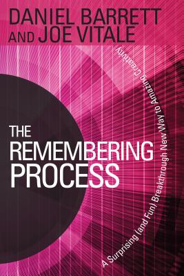 The Remembering Process: A Surprising and Fun Breakthrough New Way to Amazing Creativity