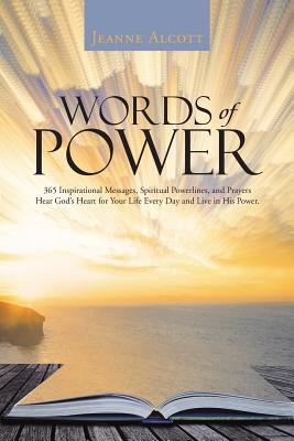 Words of Power: 365 Inspirational Messages, Spiritual Powerlines, and Prayers Hear God’s Heart for Your Life Every Day and Live