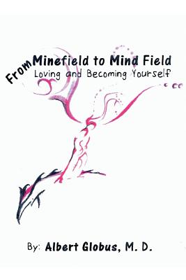 From Minefield to Mind Field: Loving and Becoming Yourself