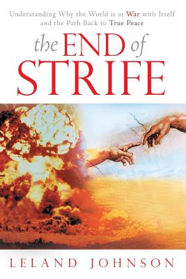 The End of Strife: Understanding Why the World Is at War With Itself; and the Path Back to True Peace