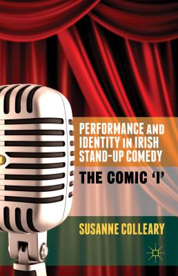 Performance and Identity in Irish Stand-up Comedy: The Comic ’i’