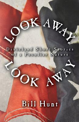 Look Away, Look Away: Dixieland Short Stories of a Peculiar Nature