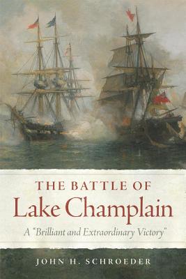 The Battle of Lake Champlain: A Brilliant and Extraordinary Victory