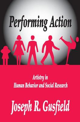 Performing Action: Artistry in Human Behavior and Social Research