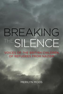 Breaking the Silence: Voices of the British Children of Refugees from Nazism