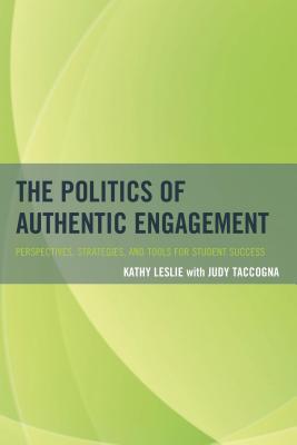 The Politics of Authentic Engagement: Perspectives, Strategies, and Tools for Student Success