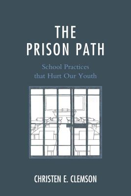 The Prison Path: School Practices That Hurt Our Youth