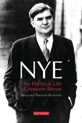 Nye: The Political Life of Aneurin Bevan