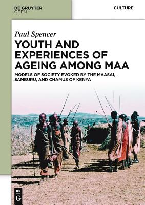 Youth and Experiences of Ageing among Maa: Models of Society Evoked by the Maasai, Samburu, and Chamus of Kenya