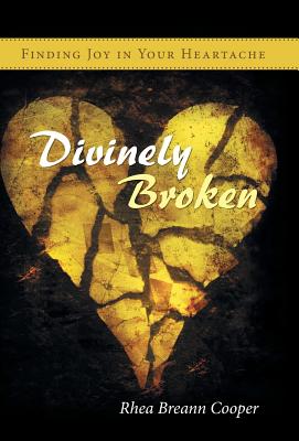 Divinely Broken: Finding Joy in Your Heartache