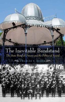 The Inevitable Bandstand: The State Band of Oaxaca and the Politics of Sound