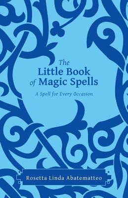 The Little Book of Magic Spells: A Spell for Every Occasion