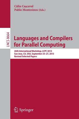 Languages and Compilers for Parallel Computing: 26th International Workshop, LCPC 2013, San Jose, CA, USA, September 25-27, 2013