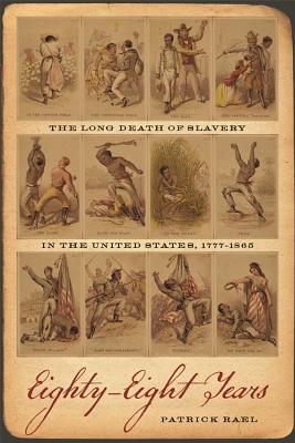 Eighty-Eight Years: The Long Death of Slavery in the United States 1777-1865