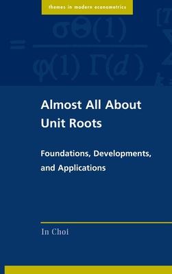 Almost All about Unit Roots: Foundations, Developments, and Applications