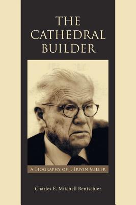 The Cathedral Builder: A Biography of J. Irwin Miller