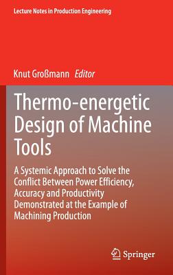 Thermo-energetic Design of Machine Tools: A Systemic Approach to Solve the Conflict Between Power Efficiency, Accuracy and Produ