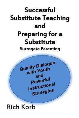 Successful Substitute Teaching and Preparing for a Substitute: Surrogate Parenting: Quality Dialogue With Youth and Powerful Ins