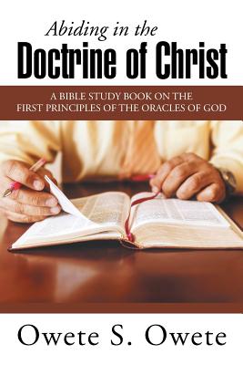 Abiding in the Doctrine of Christ: A Bible Study Book on the First Principles of the Oracles of God