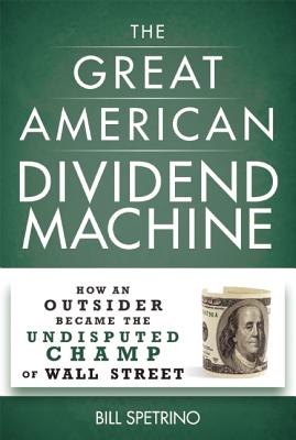 The Great American Dividend Machine: How an Outsider Became the Undisputed Champ of Wall Street