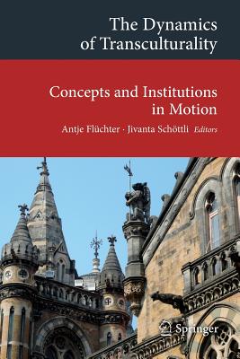 The Dynamics of Transculturality: Concepts and Institutions in Motion