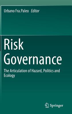 Risk Governance: The Articulation of Hazard, Politics and Ecology