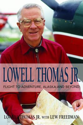 Lowell Thomas Jr.: Flight to Adventure: Alaska and Beyond