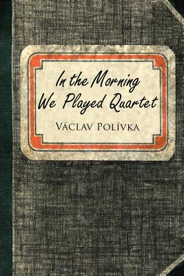 In the Morning We Played Quartet: Diary of a Young Czechoslovak, 1945–1948