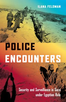 Police Encounters: Security and Surveillance in Gaza Under Egyptian Rule