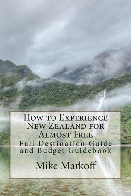 How to Experience New Zealand for Almost Free: Full Destination Guide and Budget Guidebook