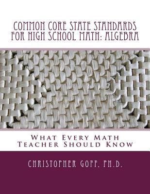 Common Core State Standards for High School Math Algebra: What Every Math Teacher Should Know