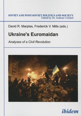 Ukraine’s Euromaidan: Analyses of a Civil Revolution