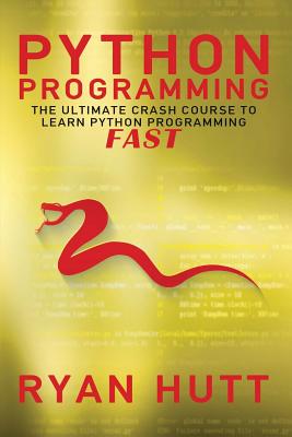 Python Programming: The Ultimate Crash Course to Learn Python Programming Fast!