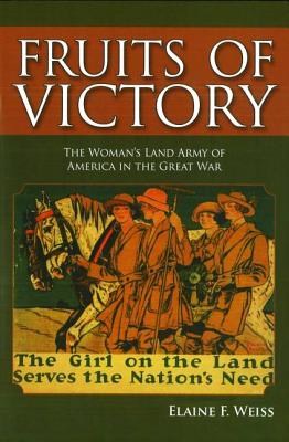 Fruits of Victory: The Woman’s Land Army of America in the Great War