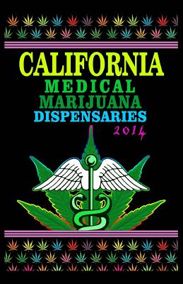 California Medical Marijuana Dispensaries 2014: 500 Most Popular Cannabis Dispensaries in California