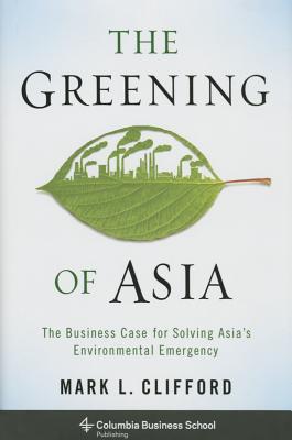 The Greening of Asia: The Business Case for Solving Asia’s Environmental Emergency