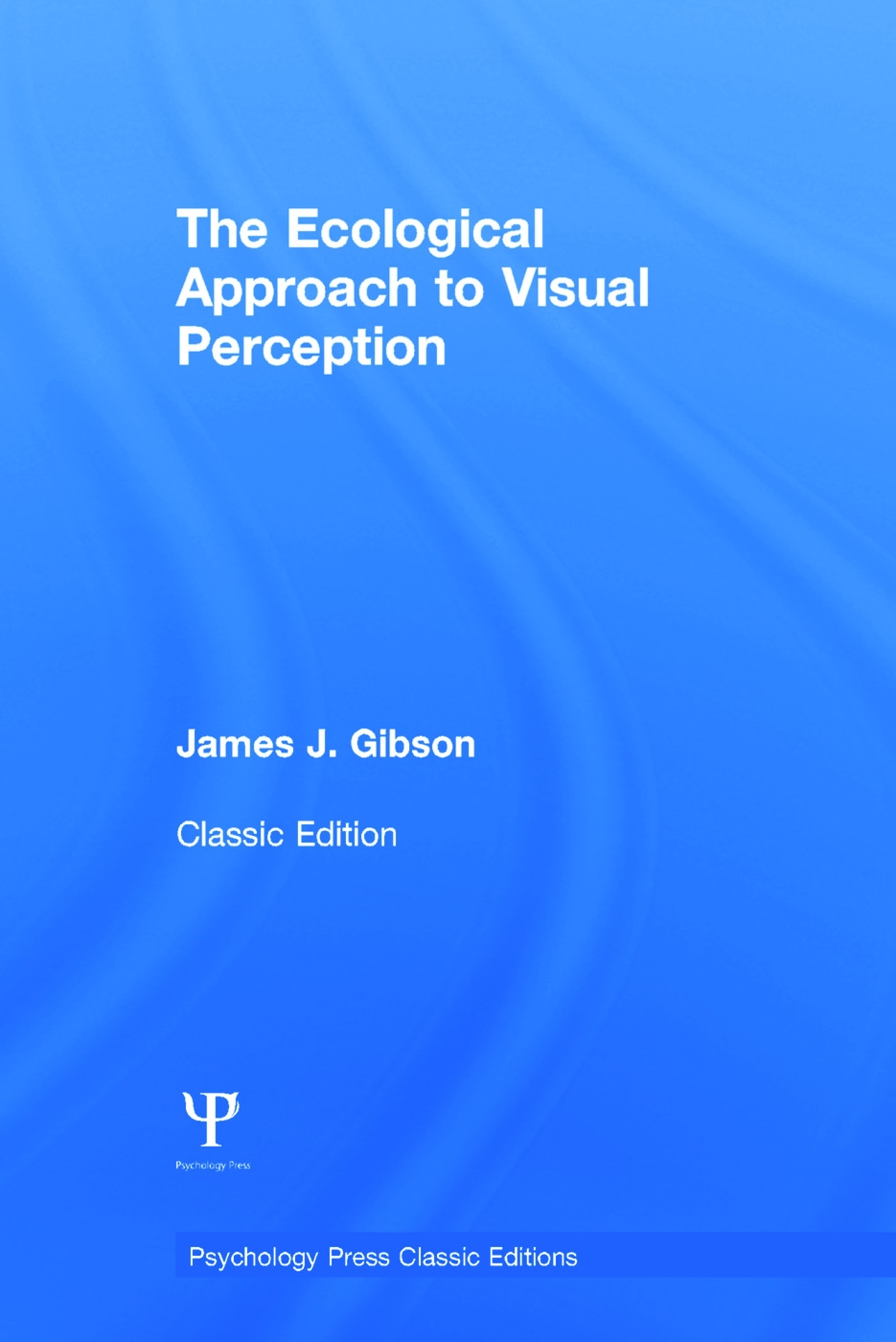 The Ecological Approach to Visual Perception: Classic Edition