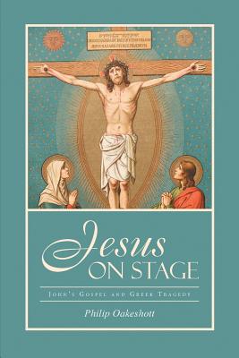 Jesus on Stage: John’s Gospel and Greek Tragedy