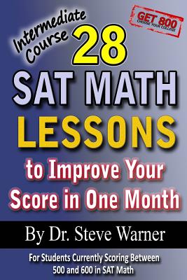 28 Sat Math Lessons to Improve Your Score in One Month, Intermediate Course: For Students Currently Scoring Between 500 and 600