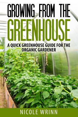 Growing from the Greenhouse: A Quick Greenhouse Guide for the Organic Gardener