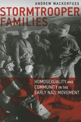 Stormtrooper Families: Homosexuality and Community in the Early Nazi Movement