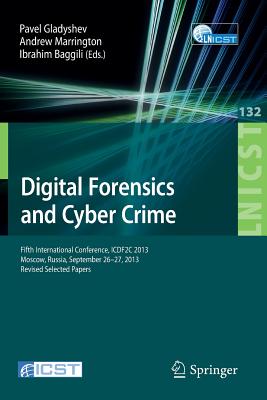 Digital Forensics and Cyber Crime: Fifth International Conference, Icdf2c 2013, Moscow, Russia, September 26-27, 2013, Revised S