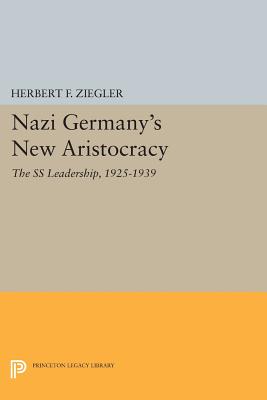 Nazi Germany’s New Aristocracy: The SS Leadership, 1925-1939