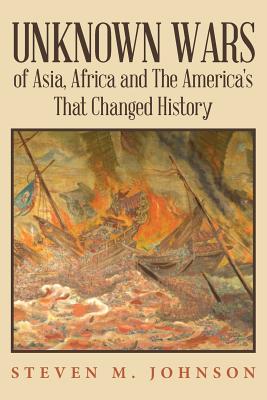 Unknown Wars of Asia, Africa and the America’s That Changed History: Unknown Wars of Asia, Africa, and the America’s That Change