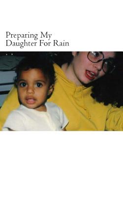 Preparing My Daughter for Rain: Notes on How to Heal and Survive.