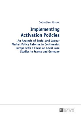 Implementing Activation Policies: An Analysis of Social and Labour Market Policy Reforms in Continental Europe with a Focus on Local Case Studies in F