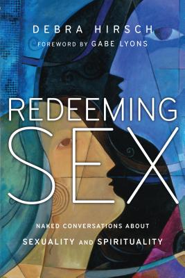 Redeeming Sex: Naked Conversations about Sexuality and Spirituality